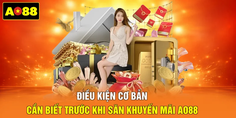 Điều kiện cơ bản cần biết trước khi săn khuyến mãi AO88