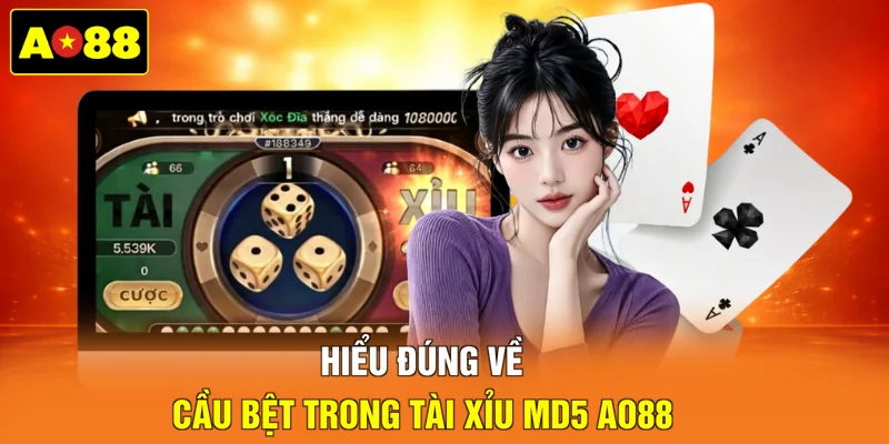 Hiểu đúng về cầu bệt trong Tài Xỉu MD5 AO88